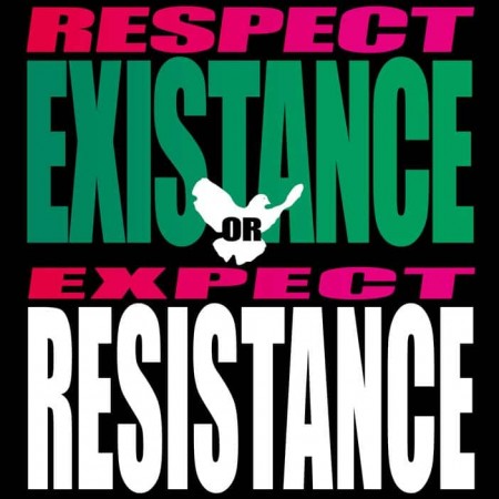Respect Existance or Expect Resistance!